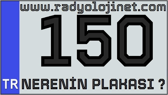 150 Nerenin Plakası ?